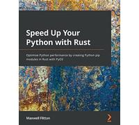 Speed Up Your Python with Rust: Optimize Python performance by creating Python pip modules in Rust with PyO3