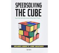 Speedsolving the Cube: Easy to Follow, Step-by-step Instructions for Many Popular 3-d Puzzles.
