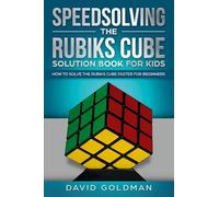 Speedsolving the Rubik's Cube Solution Book for Kids: How to Solve the Rubik's Cube Faster for Beginners