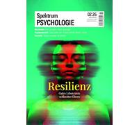 Spektrum Psychologie 2/2026 Resilienz: Gutes Leben trotz schlechter Eltern