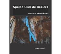 Spéléo Club de Béziers, 60 ans d'explorations