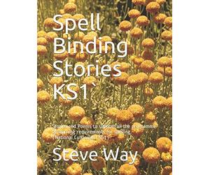 Spell Binding Stories KS1`: Stories and Poems to support all the learning requirements for spelling. (National Curriculum KS1)