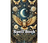 Spell Book : Magic : Witchcraft, Celtic, Nordic, Egyptian, Gypsy, Greek, Japanese, And Native American