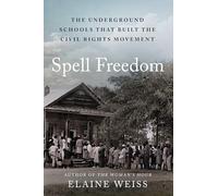 Spell Freedom: The Underground Schools That Built the Civil Rights Movement