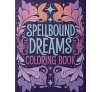 Spellbound Dreams: A Magical Coloring Adventure for Adults: 45 Hand-Drawn Fantasy Scenes Where Everyday Life Meets Enchantment