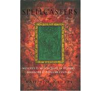 Spellcasters: Witches and Witchcraft in History, Folklore, and Popular Culture