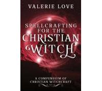 Spellcrafting For The Christian Witch
