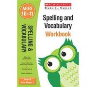 Spelling and Vocabulary practice activities for children ages 10-11 (Year 6). Perfect for Home Learning. (Scholastic English Skills)