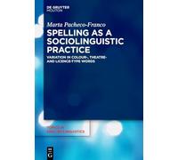 Spelling as a Sociolinguistic Practice: Variation in ›colour‹-, ›theatre‹- and ›licence‹-type Words