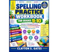 Spelling Practice Workbook for Grades 9-10: Exercises in Challenging Vocabulary, Word Patterns, Commonly Misspelled Words, Homophones, Correct Usage, Editing, and Written Accuracy
