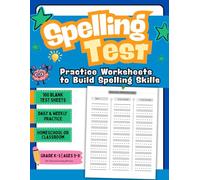 Spelling Test: Practice Worksheets to Build Spelling Skills 100 Blank Test Sheets for Daily and Weekly Practice Ages 6-9 for Homeschool or Classroom Use