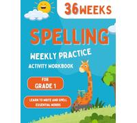 Spelling Weekly Practice for 1st Grade: 36 Weeks Of Spelling Activities| Learn to Write and Spell Essential Words| Over 200 Words Kids Need To Know By 1st Grade