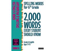Spelling Words for 6th Grade: 2,000 Words Every Student Should Know (Grade 6 English Ages 11-12)