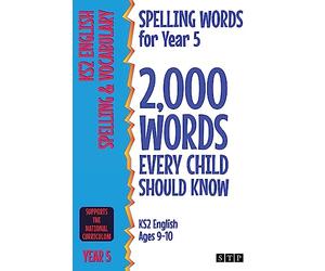 Spelling Words for Year 5: 2,000 Words Every Child Should Know (KS2 English Ages 9-10)