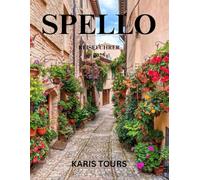 SPELLO REISEFÜHRER 2025: Versteckte Juwelen auf Hügeln, zeitlose Festivals, Blumenstraßen, lokale Aromen und langsame Abenteuer im italienischen Kernland Umbrien