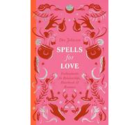 Spells for Love: Enchantments for Relationships, Heartbreak and Romance