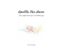 Spells for Love: Love, Light, Leaning in and Letting Go