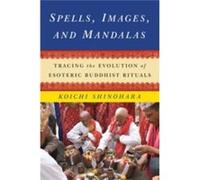 Spells, Images, And Mandalas: Tracing The Evolution Of Esoteric Buddhist Rituals (Sheng Yen Series In Chinese Buddhism) (The Sheng Yen Series In Chinese Buddhist Studies) (Hardcover) Koichi Senior Lec