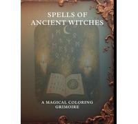 Spells Of Ancient Witches: A Magical Coloring Grimoire