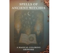 Spells Of Ancient Witches: A Magical Coloring Grimoire