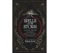 SPELLS OF THE STORM: AN ARCANE GRIMOIRE & SPELL BOOK FOR UPRISING, REBELLION AND HEXING THE PATRIARCHY