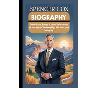 SPENCER COX BIOGRAPHY: From Rural Roots to Utah’s Governor A Journey of Leadership, Service, and Integrity