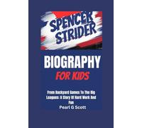 SPENCER STRIDER BIOGRAPHY FOR KIDS: From Backyard Games To The Big Leagues: A Story Of Hard Work And Fun"