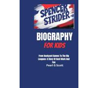 SPENCER STRIDER BIOGRAPHY FOR KIDS: From Backyard Games To The Big Leagues: A Story Of Hard Work And Fun"