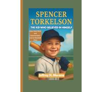 SPENCER TORKELSON: The Kid Who Believed in Himself - How Hard Work and Determination Led to Baseball Glory