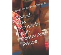 Spend Few Moments With Poetry And Peace - Joyati ChakrabortyBhowal - Amazon Digital Services LLC KDP - Livre en Anglais Joyati ChakrabortyBhowalJoyati ChakrabortyBhowal (Auteur)