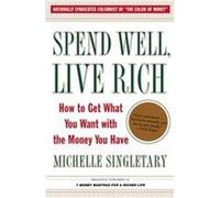 Spend Well, Live Rich (Previously Published As 7 Money Mantras For A Richer Life)