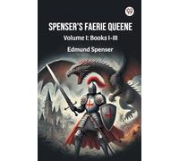 Spenser S Faerie Queene Volume I: Books I-III