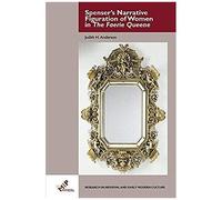 Spenser's Narrative Figuration Of Women In The Faerie Queene