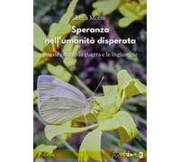 Speranza Nell'umanità Disperata. Poesie Contro La Guerra E Le Ingiustizie