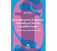 Sperimentare percorsi di educazione sentimentale per l'affettività, la sessualità ed il genere. Una raccolta di buone prassi da esperienze vissute