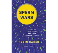 Sperm Wars (Revised): Infidelity, Sexual Conflict, and Other Bedroom Battles