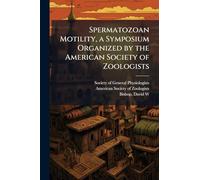 Spermatozoan Motility, a Symposium Organized by the American Society of Zoologists