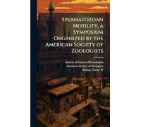 Spermatozoan Motility, a Symposium Organized by the American Society of Zoologists