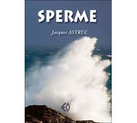 Sperme - Jacques Astruc - Erosonyx - broché - Poésie