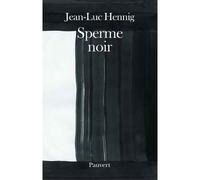 Sperme noir - Jean-Luc Hennig - Pauvert - broché - Essai