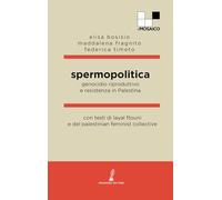 Spermopolitica. Genocidio riproduttivo e resistenza in Palestina
