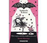 Spettacolo di danza. Isadora Moon: Metà vampiro, metà fata, semplicemente unica