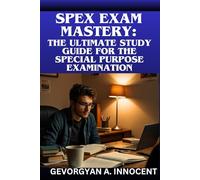 SPEX Exam Study Guide 2026-2027: The Ultimate Resource for Mastering the Special Purpose Examination: Step-by-Step Review, Test-Taking Strategies, and ... to Ace Your SPEX Exam and Boost Your Success