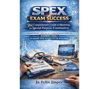 SPEX Exam Success: Your Comprehensive Guide to Mastering the Special Purpose Examination: Strategic Review, Effective Test-Taking Techniques, and Expert Tips to Ensure Your Success on the SPEX Exam