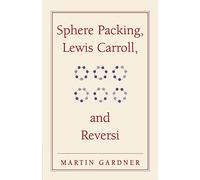 Martin Gardner – Sphere Packing, Lewis Carroll et Reversi : Nouveaux divertissements mathématiques