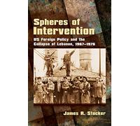 Spheres of Intervention: US Foreign Policy and the Collapse of Lebanon, 1967-1976