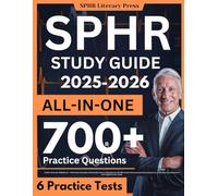 SPHR Study Guide: LATEST All-In-One SPHR Review + 700 Practice Questions with Detailed Answer Explanation for the HRCI Senior Professional in Human ... Exam (Contains 6 Full-Length Practice Tests)