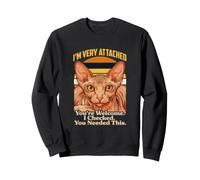 Sphynx Cat Je suis très attaché à Vous, Vous êtes Le bienvenu, j'en avais Besoin Sweatshirt
