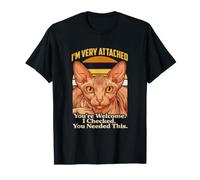 Sphynx Cat Je suis très attaché à Vous, Vous êtes Le bienvenu, j'en avais Besoin T-Shirt