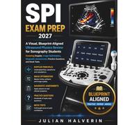 SPI EXAM PREP 2027: A Visual, Blueprint-Aligned Ultrasound Physics Review for Sonography Students Covering Doppler, Image Optimisation, Diagnostic Assessments, Practice Questions, and Mock Tests